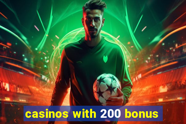 casinos with 200 bonus