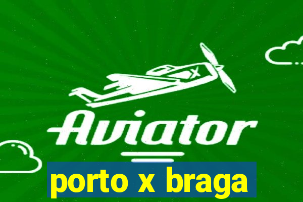 porto x braga