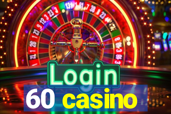 60 casino