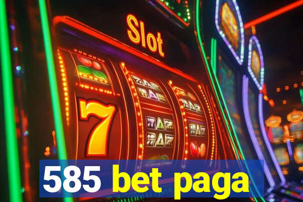 585 bet paga