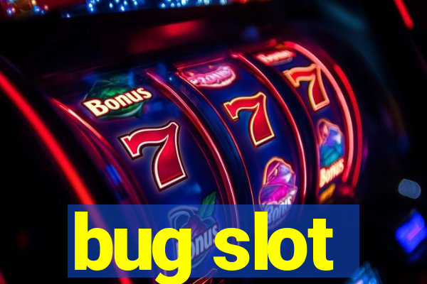 bug slot