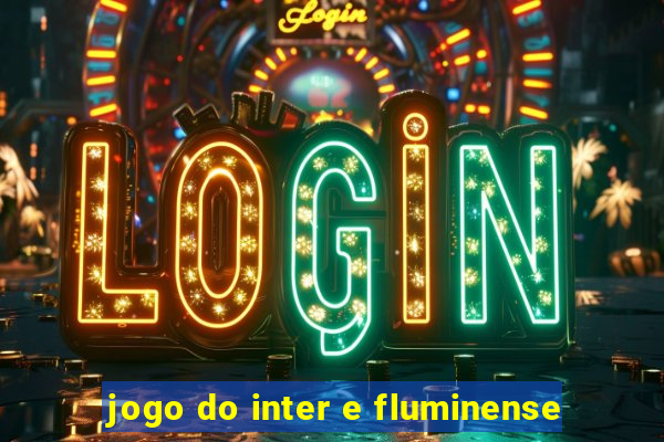 jogo do inter e fluminense