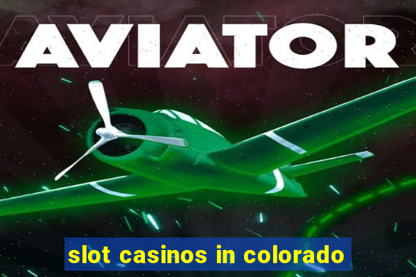 slot casinos in colorado