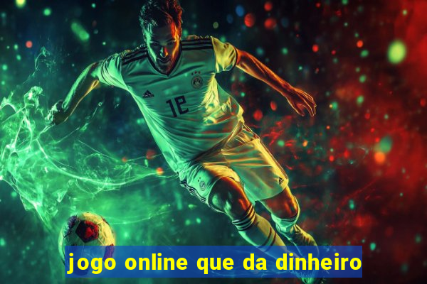 jogo online que da dinheiro