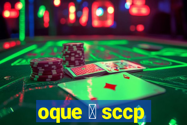 oque 茅 sccp