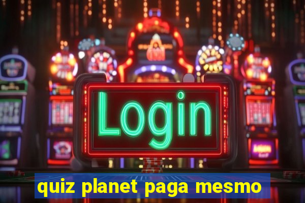 quiz planet paga mesmo