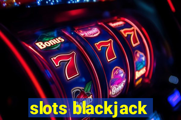 slots blackjack