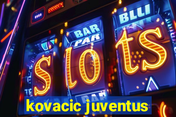 kovacic juventus