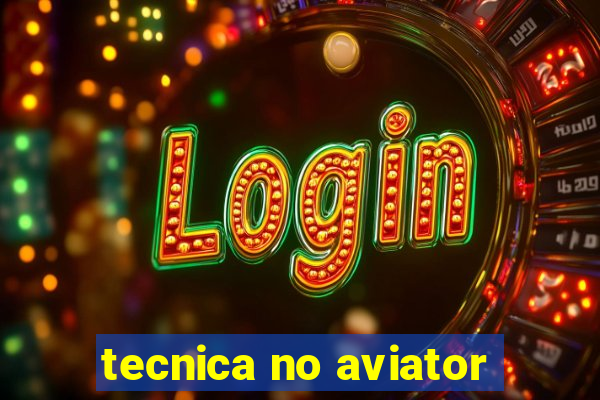 tecnica no aviator