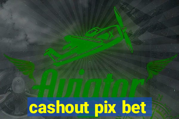 cashout pix bet