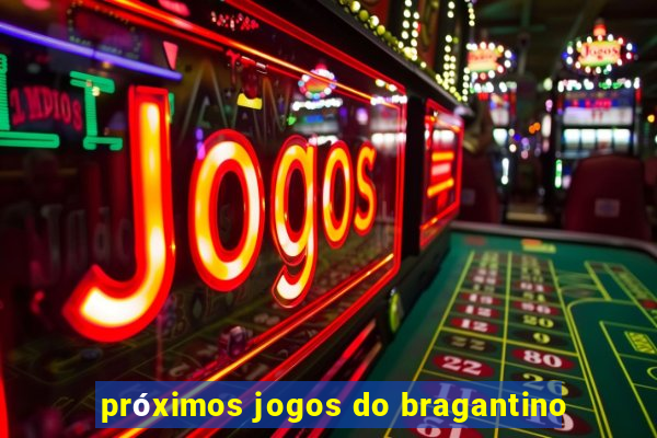 próximos jogos do bragantino