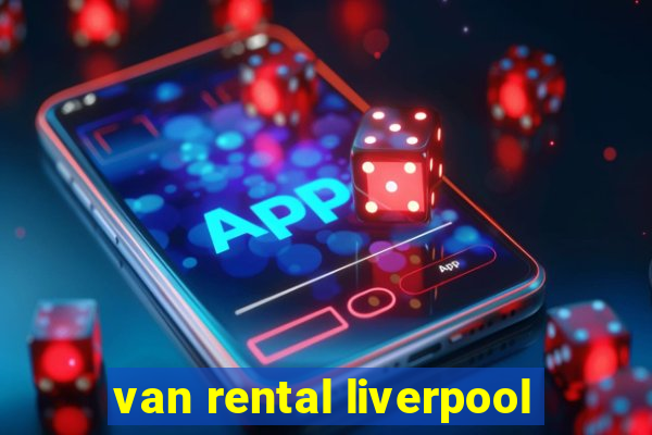 van rental liverpool