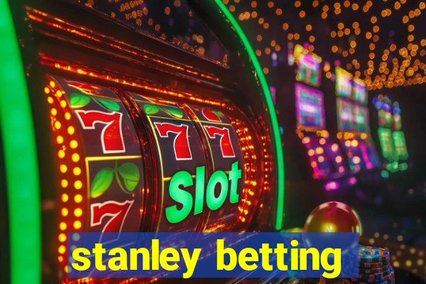 stanley betting