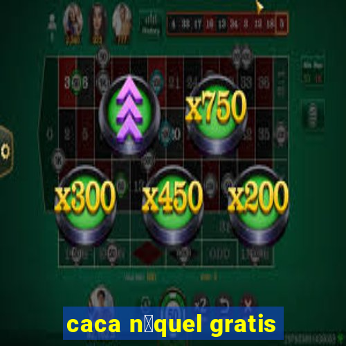 caca n铆quel gratis