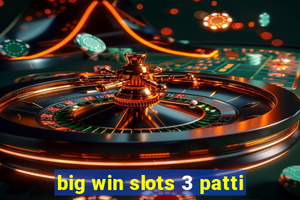 big win slots 3 patti