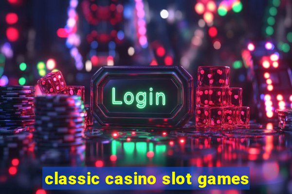 classic casino slot games