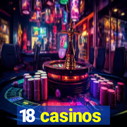 18 casinos