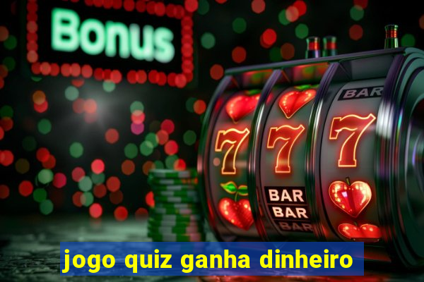 jogo quiz ganha dinheiro