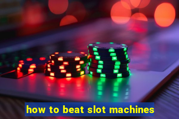 how to beat slot machines