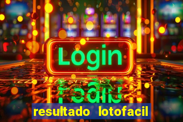 resultado lotofacil giga sena