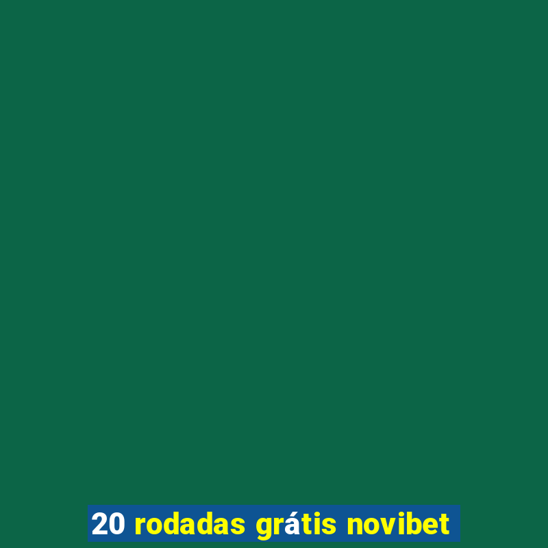 20 rodadas grátis novibet