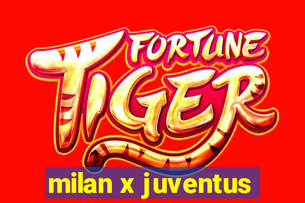 milan x juventus