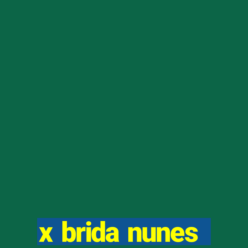 x brida nunes