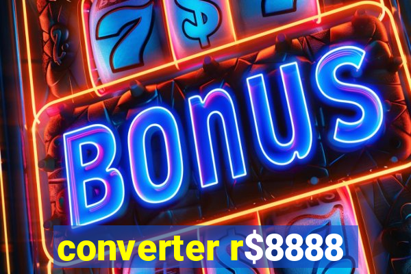 converter r$8888