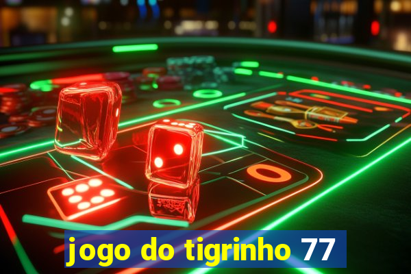 jogo do tigrinho 77