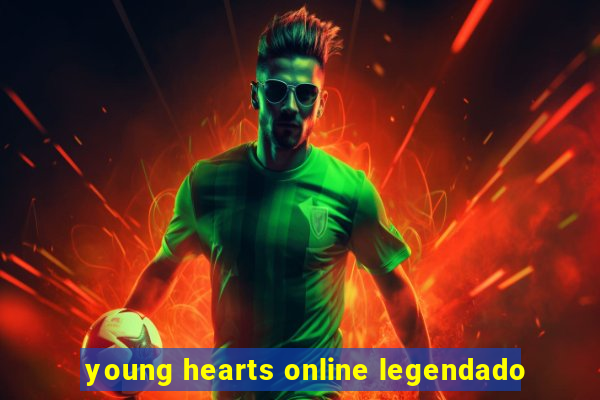 young hearts online legendado