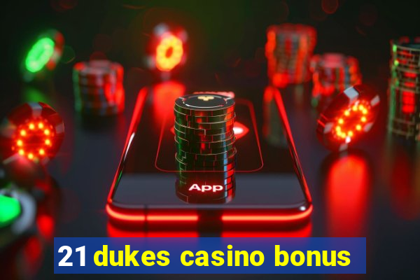 21 dukes casino bonus