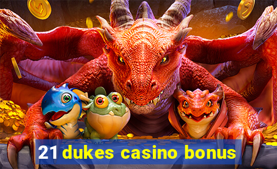 21 dukes casino bonus