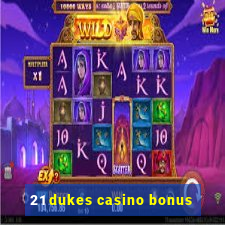 21 dukes casino bonus