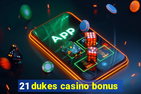 21 dukes casino bonus