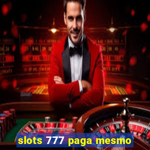 slots 777 paga mesmo