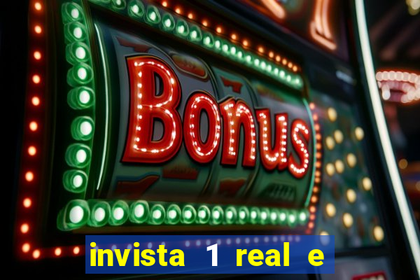 invista 1 real e ganhe dinheiro