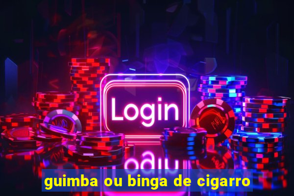 guimba ou binga de cigarro