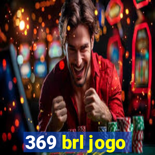 369 brl jogo