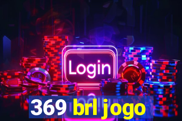 369 brl jogo