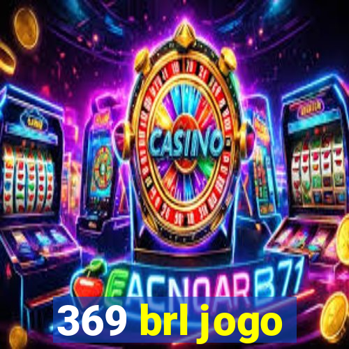 369 brl jogo