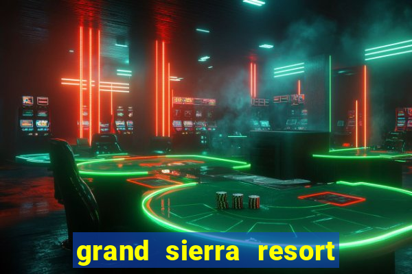 grand sierra resort and casino reno nv