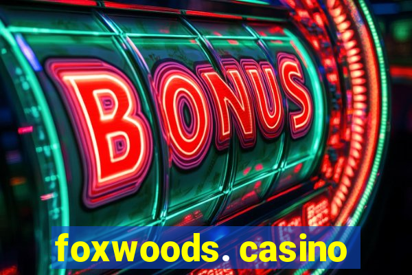 foxwoods. casino