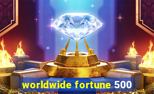 worldwide fortune 500