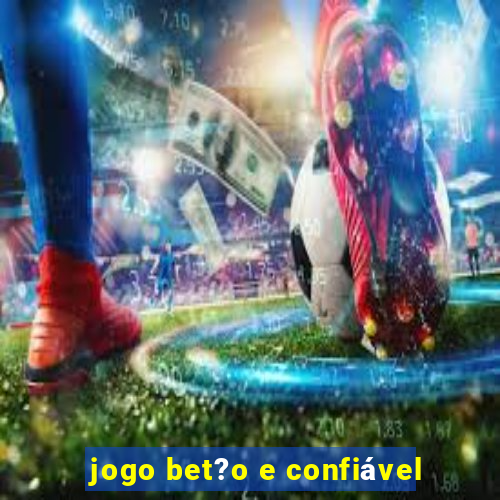 jogo bet?o e confiável