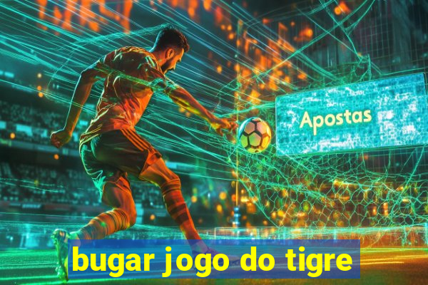 bugar jogo do tigre