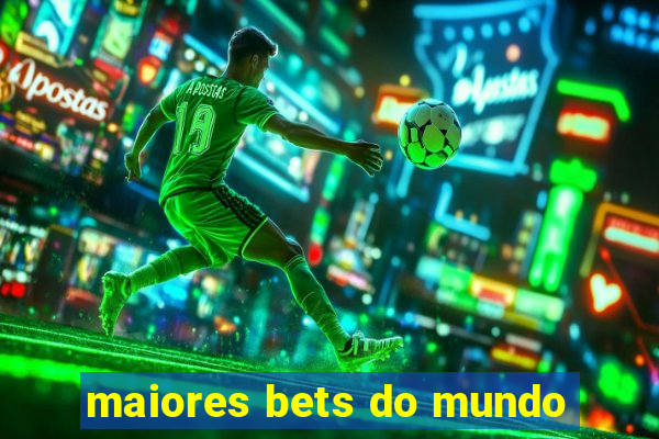 maiores bets do mundo