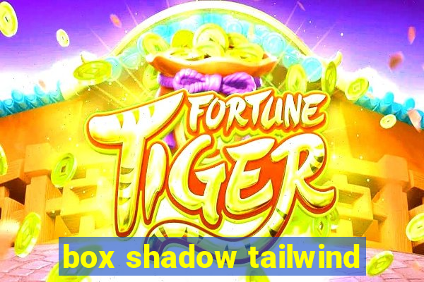 box shadow tailwind