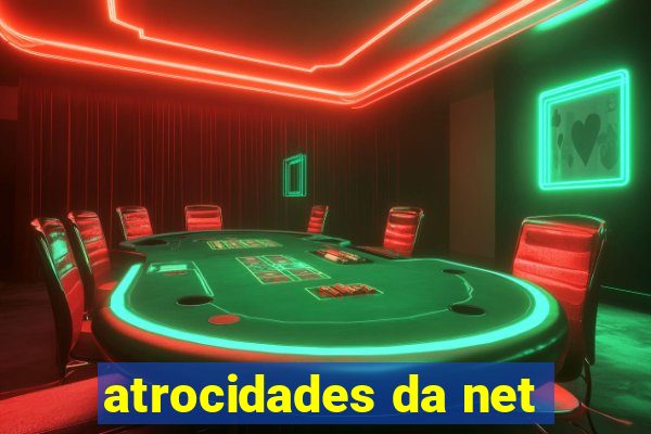 atrocidades da net