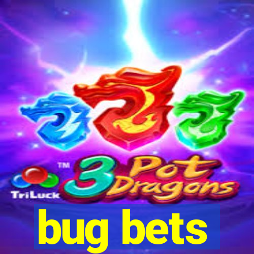 bug bets