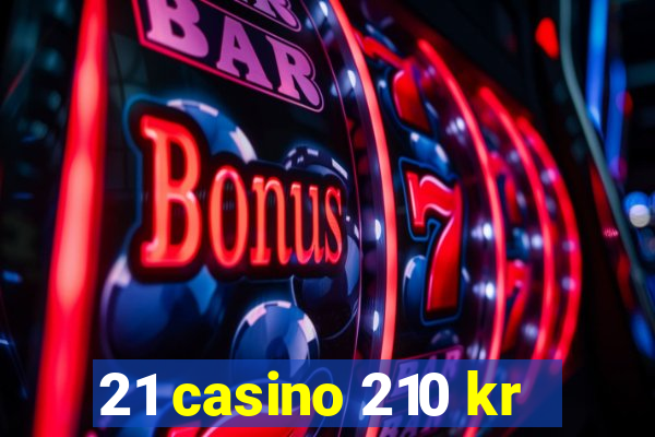 21 casino 210 kr